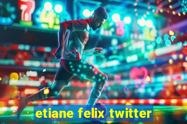 etiane felix twitter